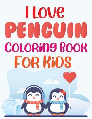 Book cover for I Love Penguin Coloring Book For Kids
