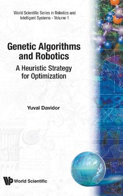 Book cover for Genetic Algorithms And Robotics: A Heuristic Strategy For Optimization