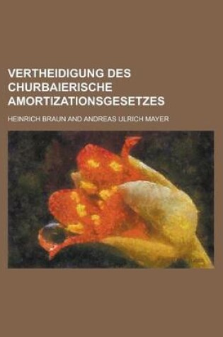 Cover of Vertheidigung Des Churbaierische Amortizationsgesetzes