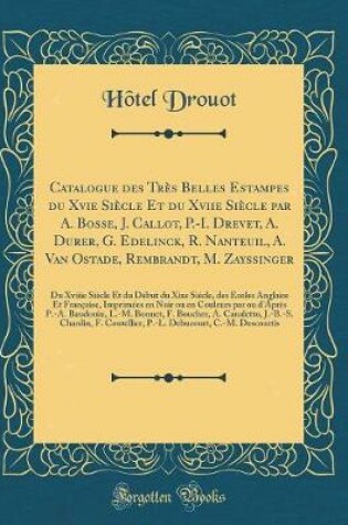 Cover of Catalogue Des Très Belles Estampes Du Xvie Siècle Et Du Xviie Siècle Par A. Bosse, J. Callot, P.-I. Drevet, A. Durer, G. Edelinck, R. Nanteuil, A. Van Ostade, Rembrandt, M. Zayssinger