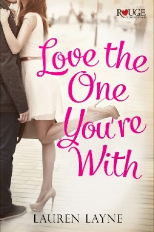 Cover of Love the One You're With: A Rouge Contemporary Romance