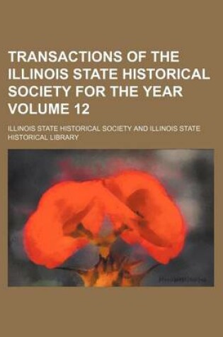 Cover of Transactions of the Illinois State Historical Society for the Year Volume 12