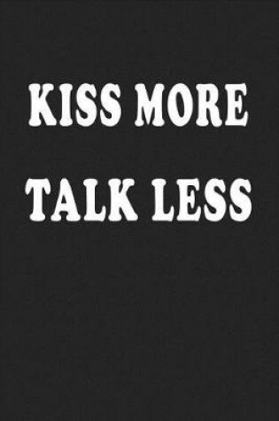 Cover of Kiss More Talk Less