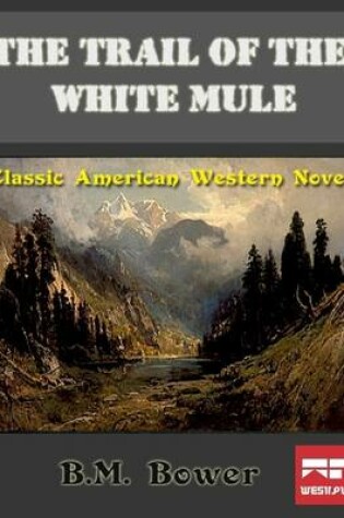 Cover of The Trail of the White Mule: Classic American Western Novel