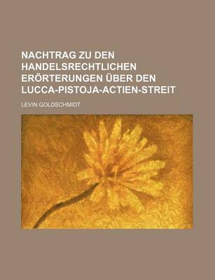 Book cover for Nachtrag Zu Den Handelsrechtlichen Erorterungen Uber Den Lucca-Pistoja-Actien-Streit