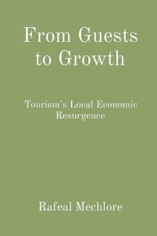 Cover of From Guests to Growth: Tourism's Local Economic Resurgence