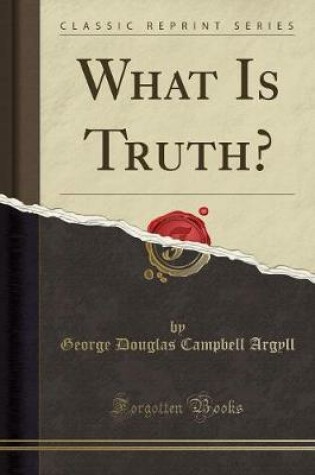 Cover of What Is Truth? (Classic Reprint)