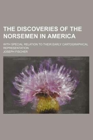 Cover of The Discoveries of the Norsemen in America; With Special Relation to Their Early Cartographical Representation