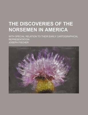 Book cover for The Discoveries of the Norsemen in America; With Special Relation to Their Early Cartographical Representation