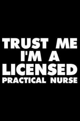 Cover of Trust Me I'm A Licensed Practical Nurse