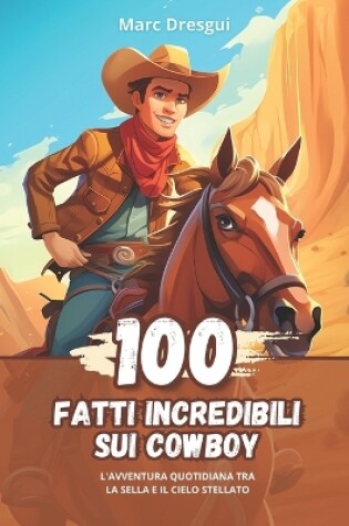 Cover of 100 Fatti Incredibili sui Cowboy