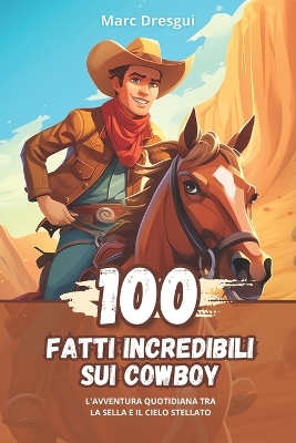 Book cover for 100 Fatti Incredibili sui Cowboy