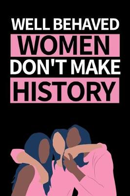 Book cover for Well Behaved Women Don't Make History