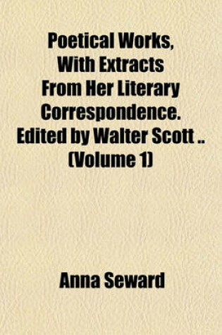 Cover of Poetical Works, with Extracts from Her Literary Correspondence. Edited by Walter Scott .. (Volume 1)