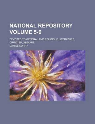 Book cover for National Repository; Devoted to General and Religious Literature, Criticism, and Art Volume 5-6