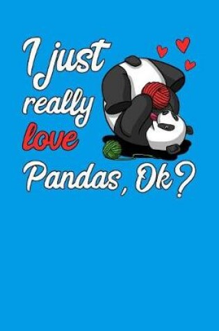 Cover of I Just Really Love Pandas, Ok?