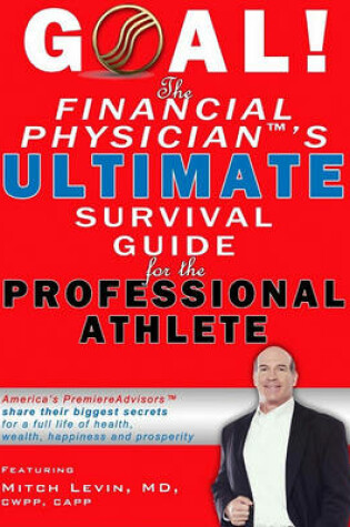 Cover of Goal! the Financial Physician's Ultimate Survival Guide for the Professional Athlete