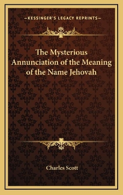 Book cover for The Mysterious Annunciation of the Meaning of the Name Jehovah