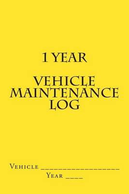 Cover of 1 Year Vehicle Maintenance Log