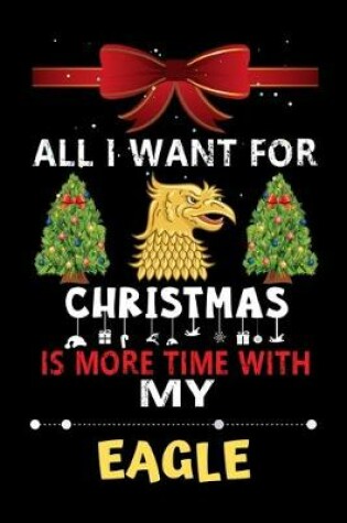 Cover of All I want for Christmas is more time with my Eagle