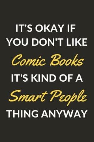 Cover of It's Okay If You Don't Like Comic Books It's Kind Of A Smart People Thing Anyway