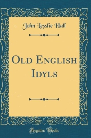 Cover of Old English Idyls (Classic Reprint)