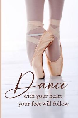 Book cover for Dance with your heart your feet will follow