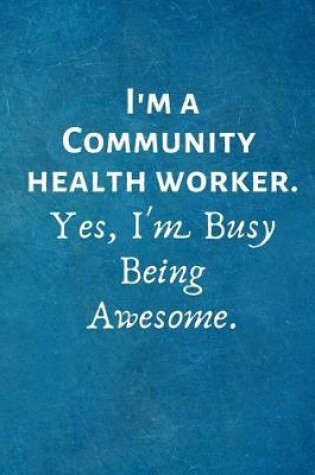 Cover of I'm a Community Health Worker. Yes, I'm Busy Being Awesome