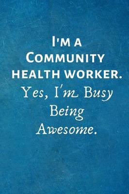 Book cover for I'm a Community Health Worker. Yes, I'm Busy Being Awesome