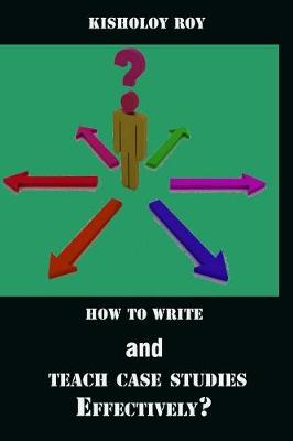 Book cover for How to Write and Teach Case Studies Effectively?