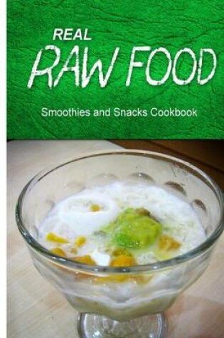Cover of Real Raw Food - Smoothies and Snacks Cookbook