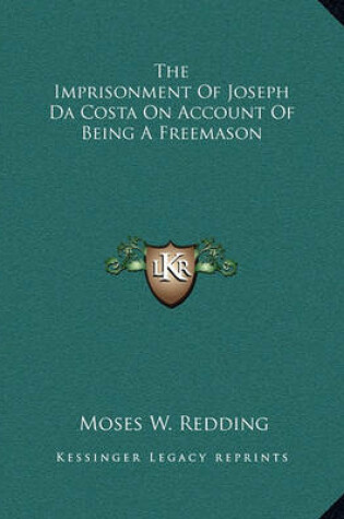 Cover of The Imprisonment of Joseph Da Costa on Account of Being a Freemason