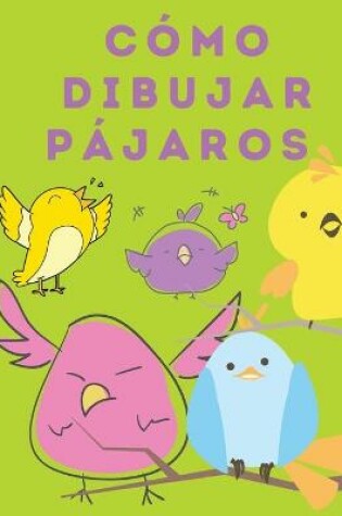 Cover of Como Dibujar Pajaros