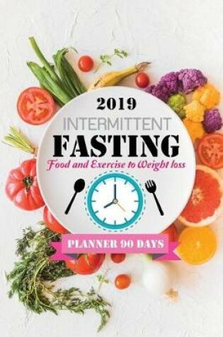 Cover of 2019 Intermittent Fasting Food and Exercise to Weight loss