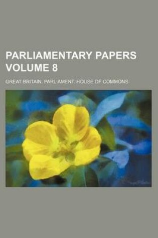 Cover of Parliamentary Papers Volume 8