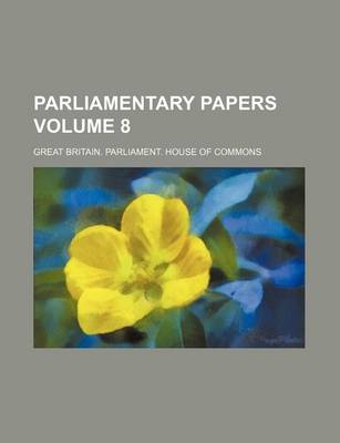 Book cover for Parliamentary Papers Volume 8