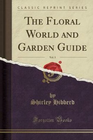 Cover of The Floral World and Garden Guide, Vol. 3 (Classic Reprint)