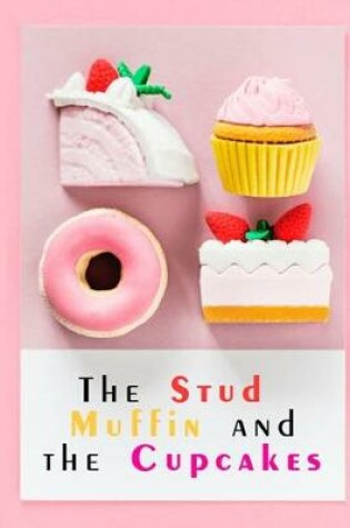 Cover of The Stud Muffin And The Cupcakes