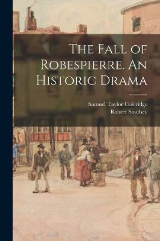 Cover of The Fall of Robespierre. An Historic Drama