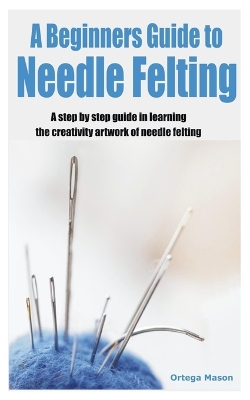 Book cover for A Beginners Guide to Needle Felting