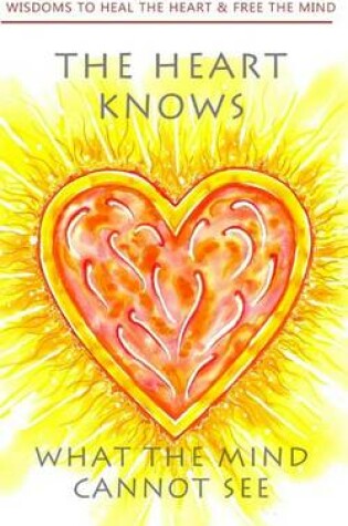 Cover of The heart knows what the mind cannot see