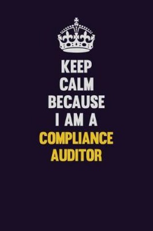 Cover of Keep Calm Because I Am A Compliance Auditor