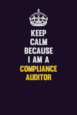 Book cover for Keep Calm Because I Am A Compliance Auditor