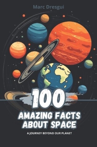 Cover of 100 Amazing Facts about Space