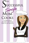 Book cover for The Successful Single Mom Cooks!