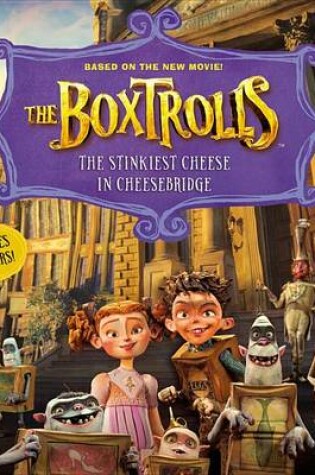 Cover of The Boxtrolls: The Stinkiest Cheese in Cheesebridge