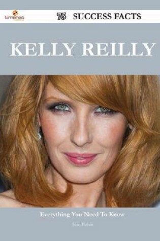 Cover of Kelly Reilly 75 Success Facts - Everything You Need to Know about Kelly Reilly