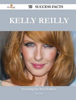 Book cover for Kelly Reilly 75 Success Facts - Everything You Need to Know about Kelly Reilly