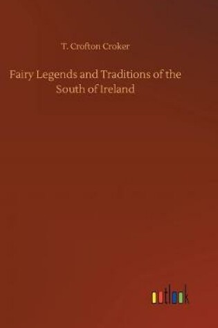 Cover of Fairy Legends and Traditions of the South of Ireland