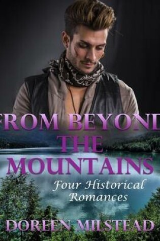 Cover of From Beyond the Mountains: Four Historical Romances